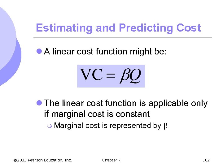 Estimating and Predicting Cost l A linear cost function might be: l The linear