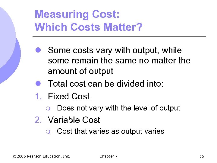 Measuring Cost: Which Costs Matter? l Some costs vary with output, while some remain