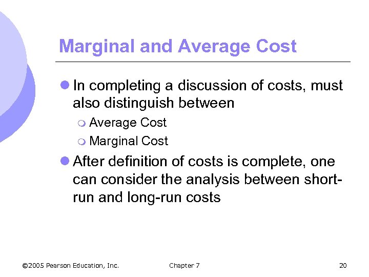 Marginal and Average Cost l In completing a discussion of costs, must also distinguish