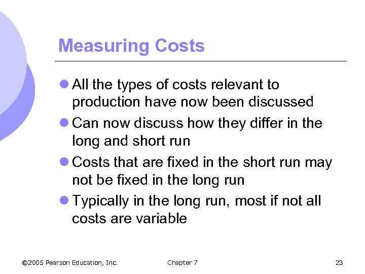 Measuring Costs l All the types of costs relevant to production have now been