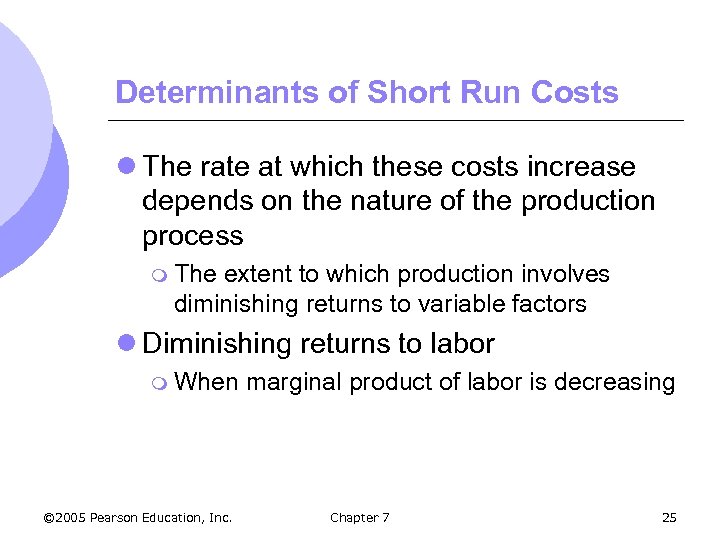 Determinants of Short Run Costs l The rate at which these costs increase depends