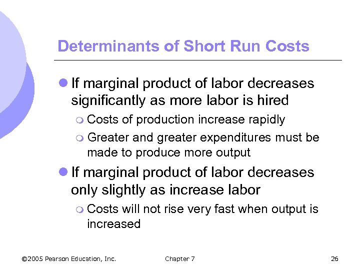 Determinants of Short Run Costs l If marginal product of labor decreases significantly as