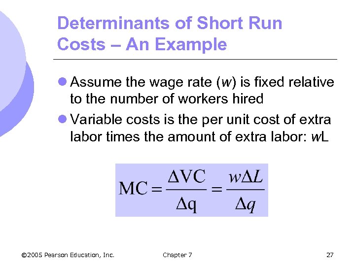 Determinants of Short Run Costs – An Example l Assume the wage rate (w)