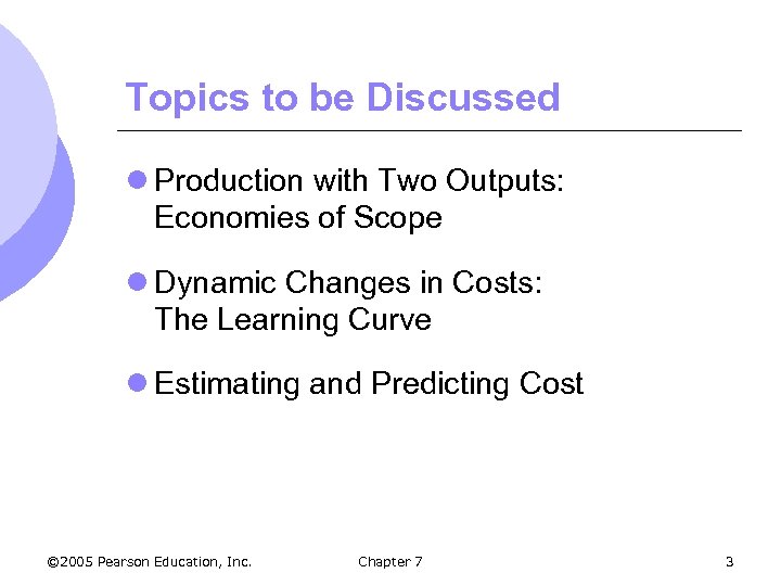 Topics to be Discussed l Production with Two Outputs: Economies of Scope l Dynamic