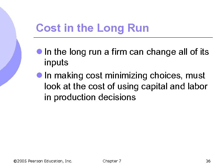 Cost in the Long Run l In the long run a firm can change