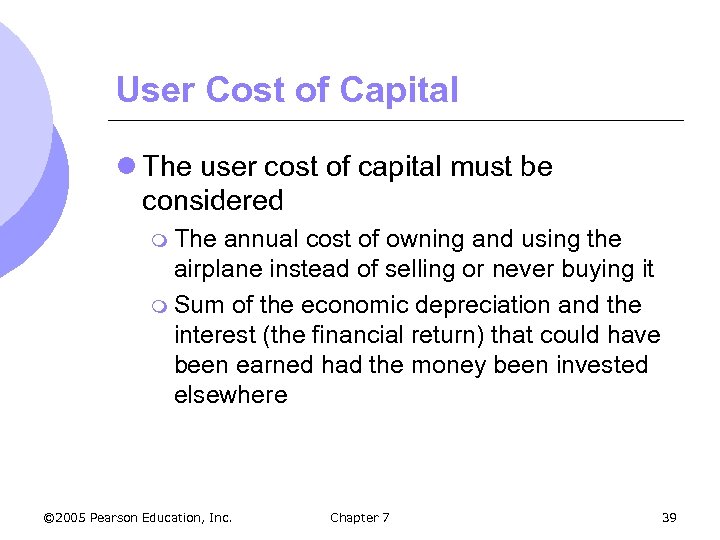 User Cost of Capital l The user cost of capital must be considered m