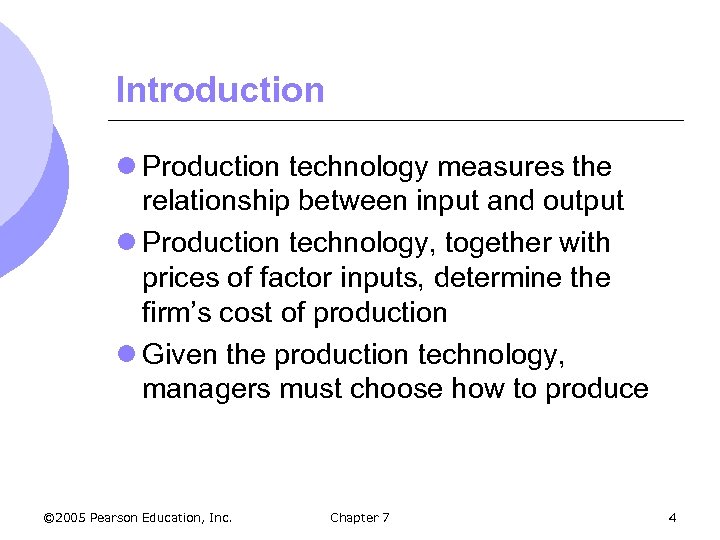 Introduction l Production technology measures the relationship between input and output l Production technology,