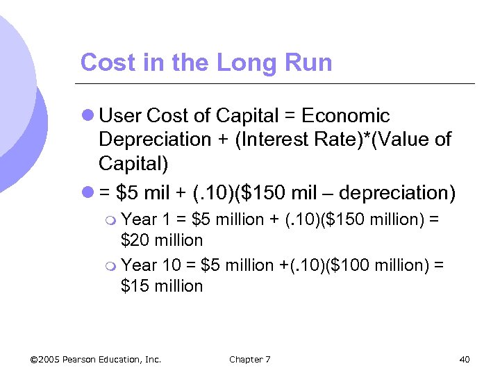 Cost in the Long Run l User Cost of Capital = Economic Depreciation +