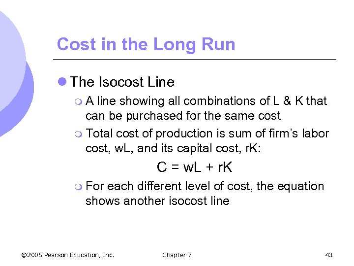 Cost in the Long Run l The Isocost Line m. A line showing all