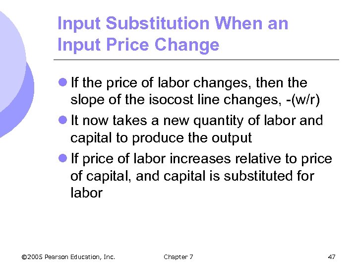 Input Substitution When an Input Price Change l If the price of labor changes,