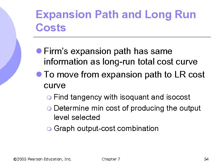 Expansion Path and Long Run Costs l Firm’s expansion path has same information as