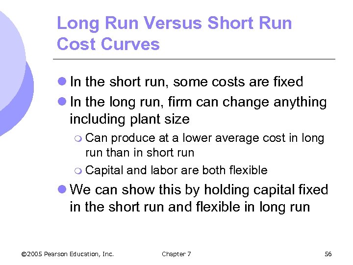 Long Run Versus Short Run Cost Curves l In the short run, some costs