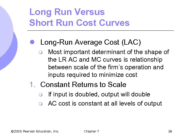 Long Run Versus Short Run Cost Curves l Long-Run Average Cost (LAC) m Most