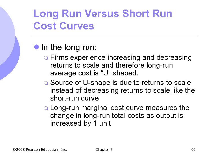 Long Run Versus Short Run Cost Curves l In the long run: m Firms