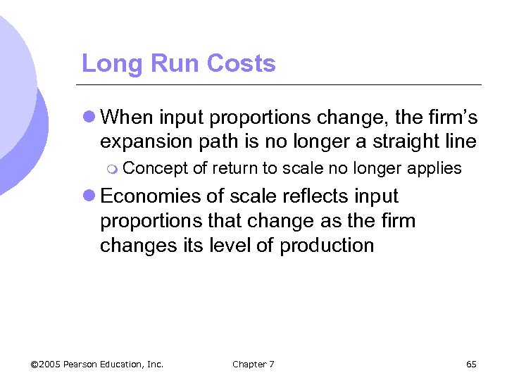 Long Run Costs l When input proportions change, the firm’s expansion path is no