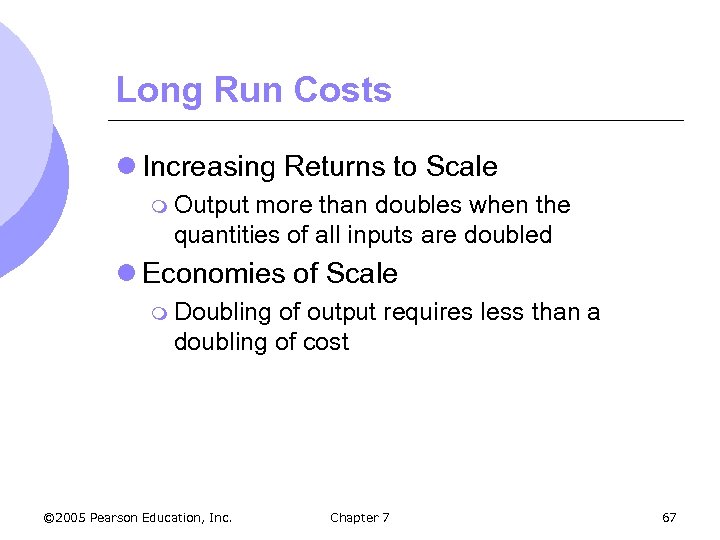 Long Run Costs l Increasing Returns to Scale m Output more than doubles when