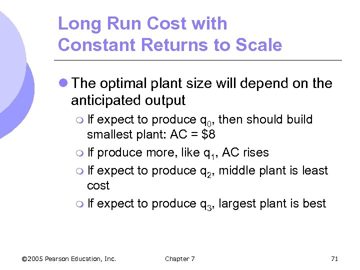 Long Run Cost with Constant Returns to Scale l The optimal plant size will