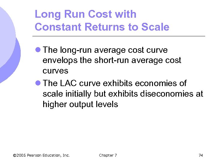 Long Run Cost with Constant Returns to Scale l The long-run average cost curve