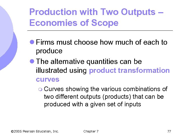 Production with Two Outputs – Economies of Scope l Firms must choose how much