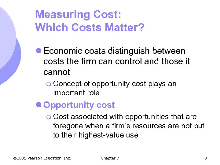 Measuring Cost: Which Costs Matter? l Economic costs distinguish between costs the firm can