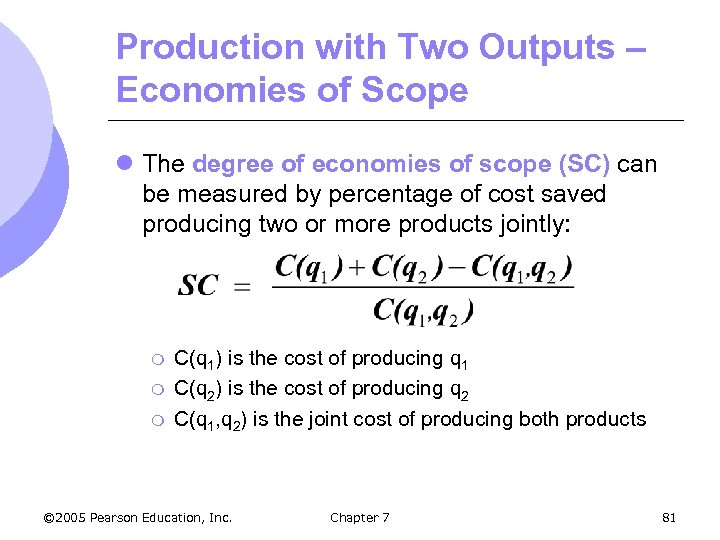 Production with Two Outputs – Economies of Scope l The degree of economies of