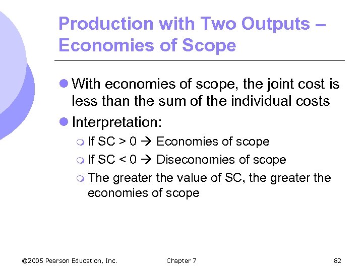 Production with Two Outputs – Economies of Scope l With economies of scope, the