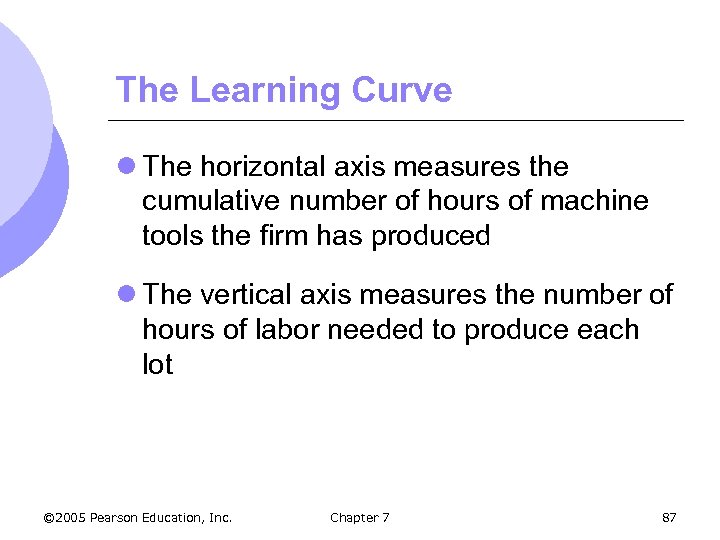 The Learning Curve l The horizontal axis measures the cumulative number of hours of