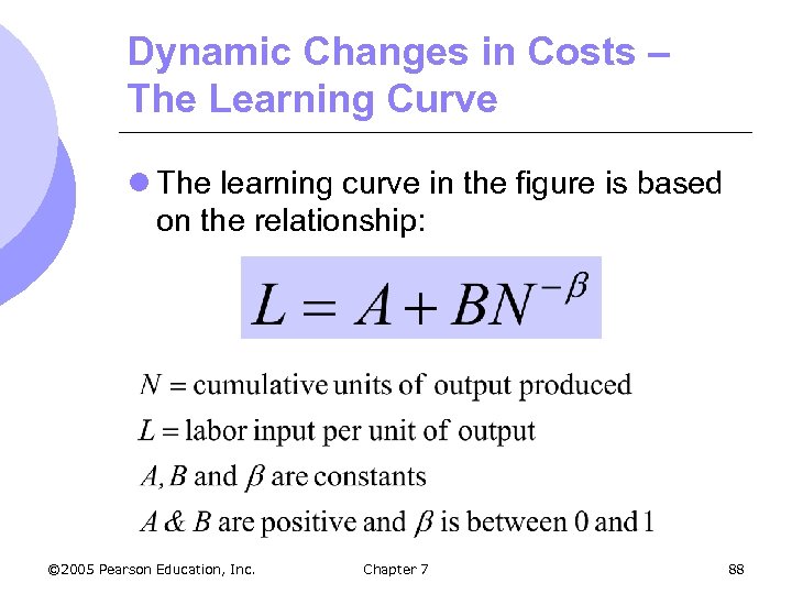 Dynamic Changes in Costs – The Learning Curve l The learning curve in the