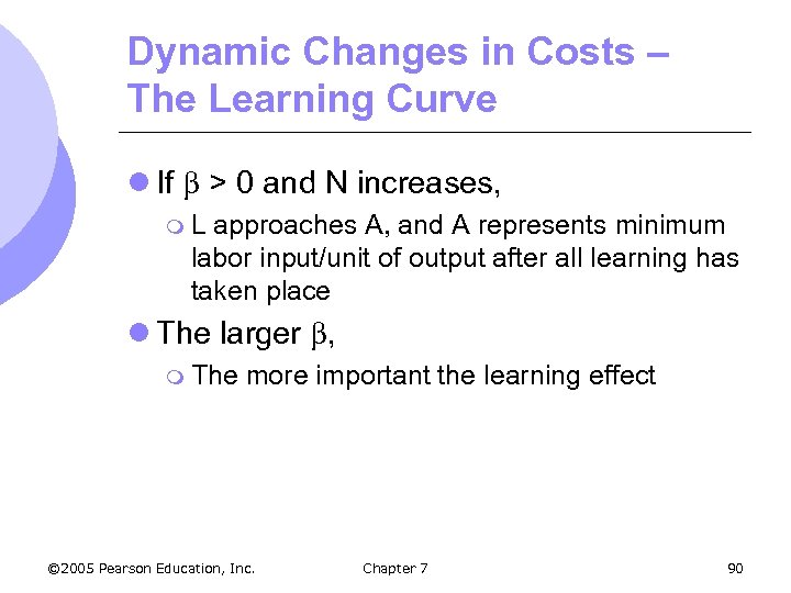 Dynamic Changes in Costs – The Learning Curve l If > 0 and N