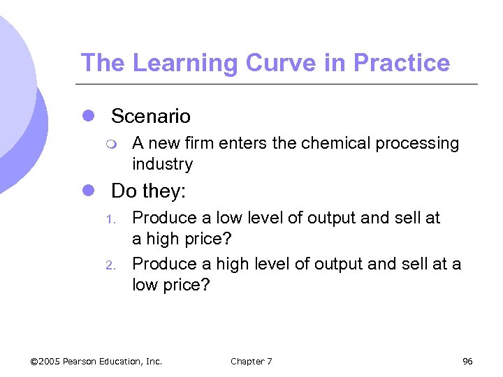 The Learning Curve in Practice l Scenario m A new firm enters the chemical