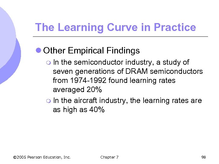 The Learning Curve in Practice l Other Empirical Findings m In the semiconductor industry,