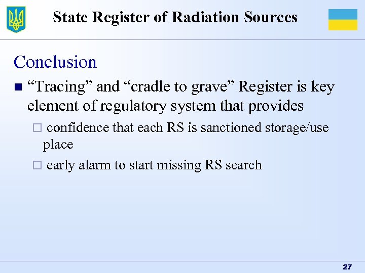 State Register of Radiation Sources Conclusion n “Tracing” and “cradle to grave” Register is