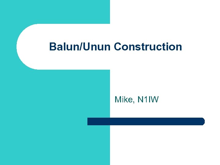 Balun/Unun Construction Mike, N 1 IW 