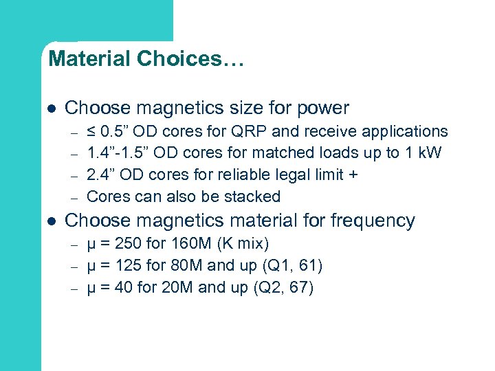 Material Choices… l Choose magnetics size for power – – l ≤ 0. 5”