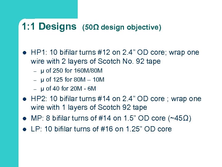 1: 1 Designs l HP 1: 10 bifilar turns #12 on 2. 4” OD