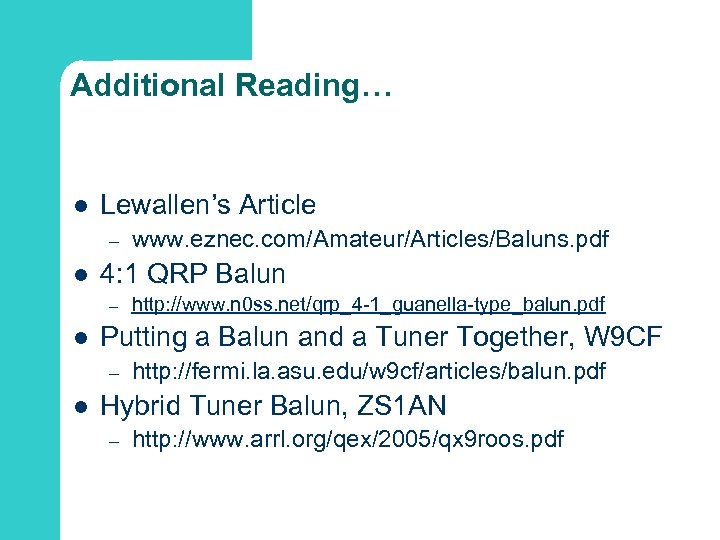 Additional Reading… l Lewallen’s Article – l 4: 1 QRP Balun – l http:
