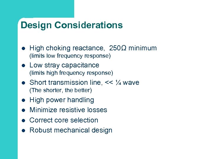 Design Considerations l High choking reactance, 250Ω minimum (limits low frequency response) l Low