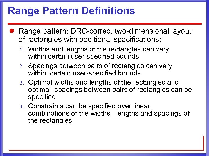 Range Pattern Definitions l Range pattern: DRC-correct two-dimensional layout of rectangles with additional specifications: