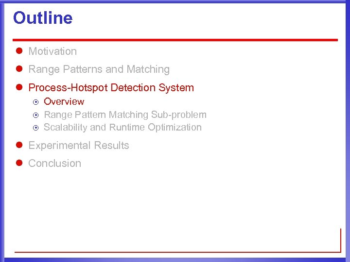 Outline l Motivation l Range Patterns and Matching l Process-Hotspot Detection System ¤ ¤
