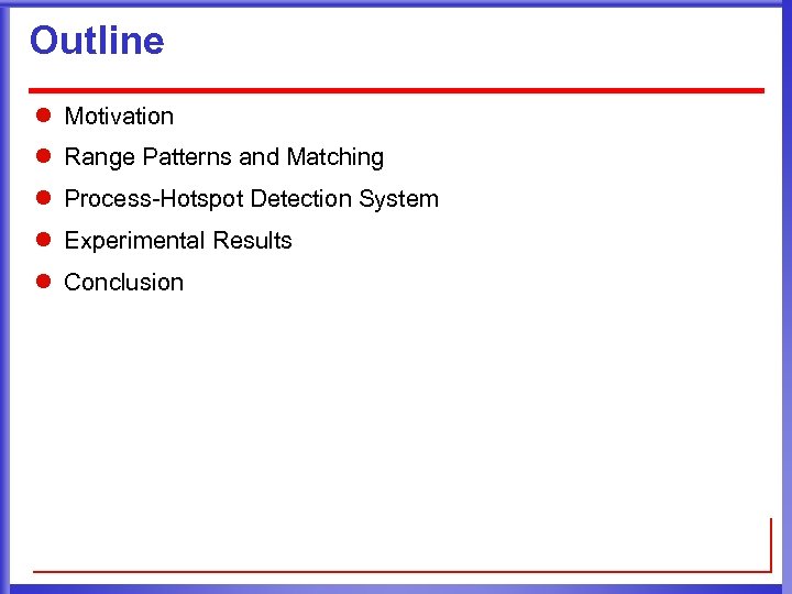 Outline l Motivation l Range Patterns and Matching l Process-Hotspot Detection System l Experimental