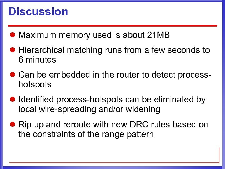 Discussion l Maximum memory used is about 21 MB l Hierarchical matching runs from