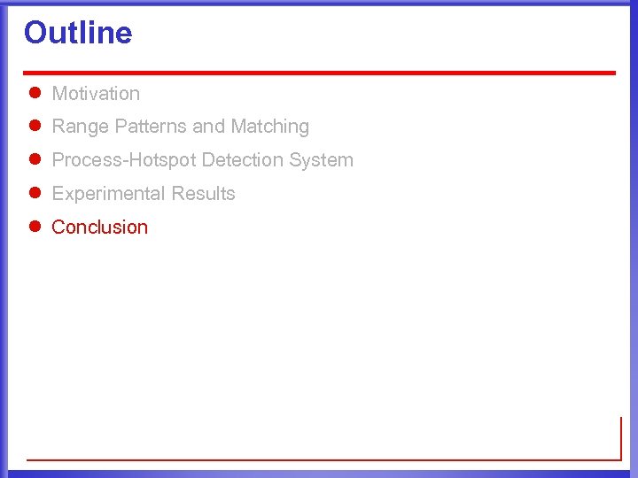 Outline l Motivation l Range Patterns and Matching l Process-Hotspot Detection System l Experimental