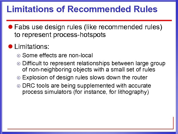 Limitations of Recommended Rules l Fabs use design rules (like recommended rules) to represent
