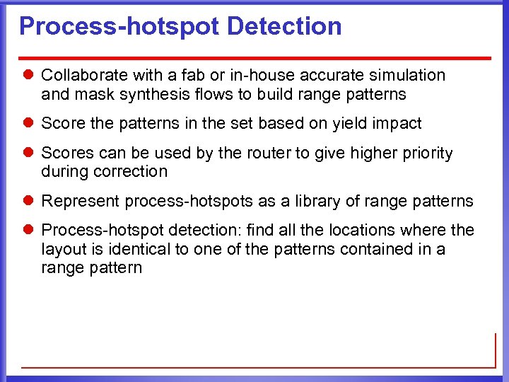 Process-hotspot Detection l Collaborate with a fab or in-house accurate simulation and mask synthesis