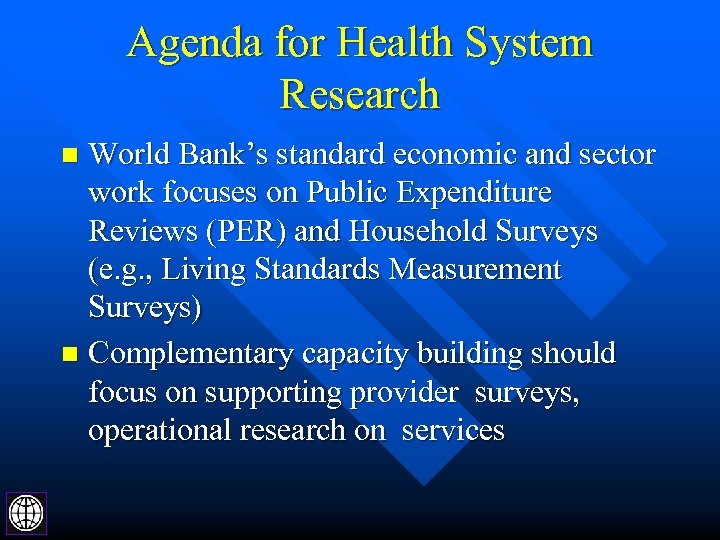 Agenda for Health System Research World Bank’s standard economic and sector work focuses on