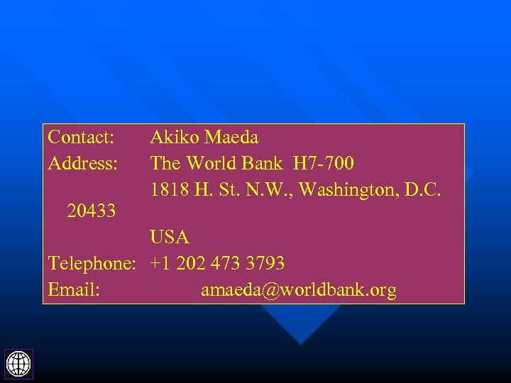 Contact: Address: 20433 Akiko Maeda The World Bank H 7 -700 1818 H. St.