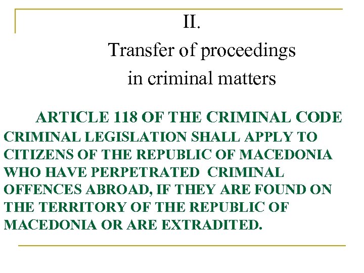 II. Transfer of proceedings in criminal matters ARTICLE 118 OF THE CRIMINAL CODE CRIMINAL