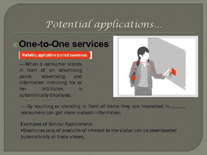 Potential applications… One-to-One services -----When a consumer stands in front of an advertising panel,