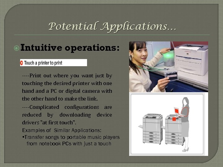Potential Applications… Intuitive operations: ----Print out where you want just by touching the desired