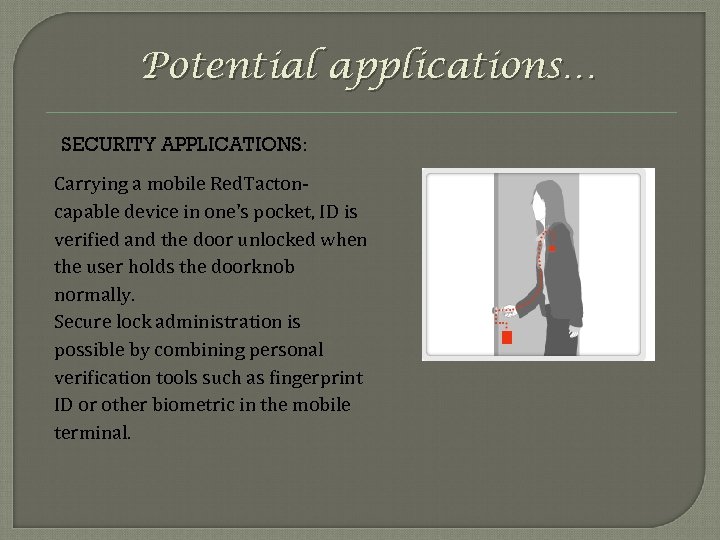 Potential applications… SECURITY APPLICATIONS: Carrying a mobile Red. Tactoncapable device in one's pocket, ID